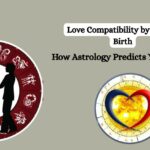 Love Compatibility by Date of Birth: How Astrology Predicts Your Match