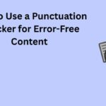 How to Use a Punctuation Checker for Error-Free Content