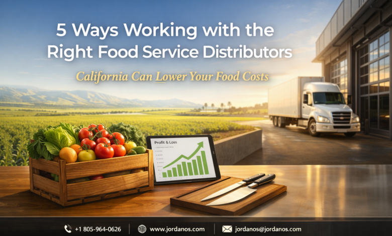 5 Ways Working with the Right Food Service Distributors in California Can Lower Your Food Costs