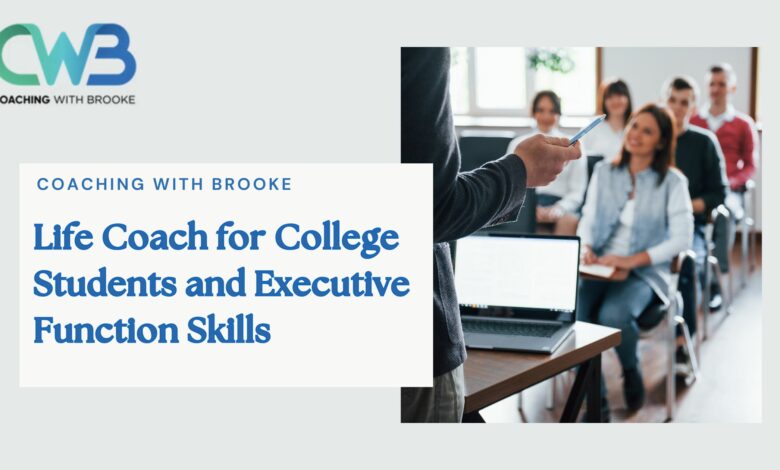 Life Coach for College Students and Executive Function Skills
