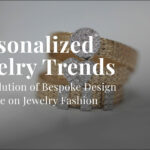 Custom & Personalized Jewelry: Why Bespoke Pieces Are Trending