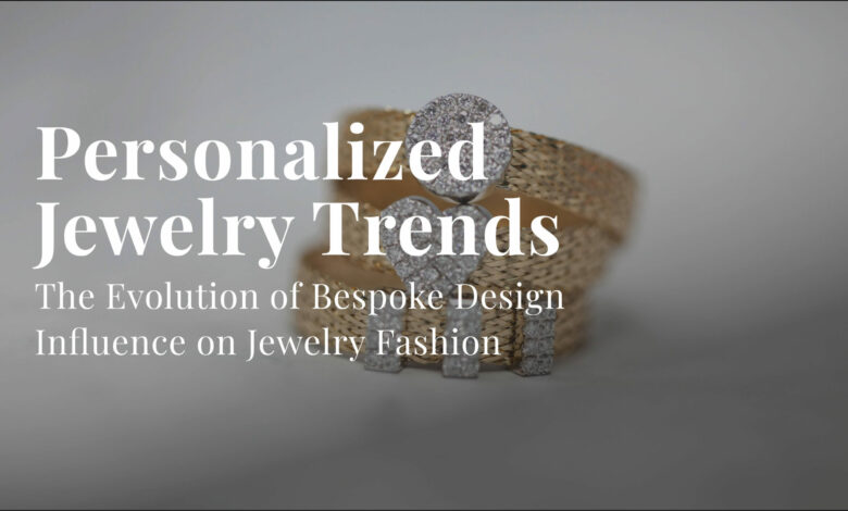 Custom & Personalized Jewelry: Why Bespoke Pieces Are Trending