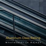 How Contractors Choose Aluminum Glass Railing in Rajkot