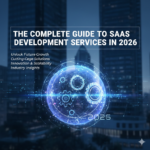 The Complete Guide to SaaS Development Services in 2026