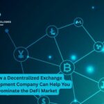 How a Decentralized Exchange Development Company Can Help You Dominate the DeFi Market