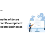 Benefits of Smart Contract Development for Modern Businesses