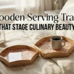 Why Wooden Serving Trays Are a Must-Have for Stylish Home