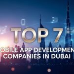 Top 7 Mobile App Development Companies in Dubai, UAE