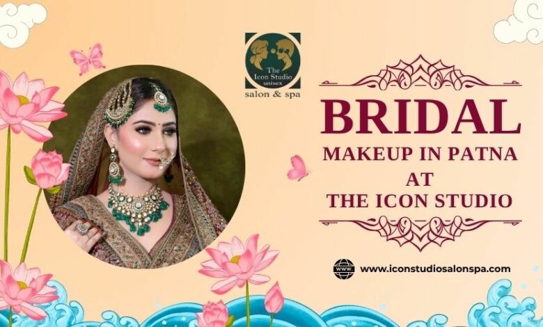 Bridal Makeup in Patna: Perfect Your Wedding Look at The Icon Studio