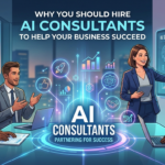 Why You Should Hire AI Consultants to Help Your Business Succeed