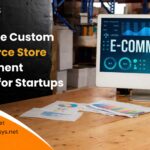 Affordable Custom Ecommerce Store Development Services for Startups