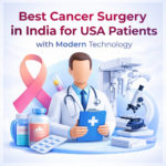 Best Cancer Surgery in India for USA Patients with Modern Technology