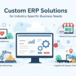 Custom ERP Solutions for Industry-Specific Business Needs