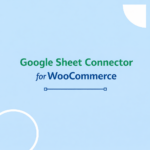 Why You Need a Google Sheet Connector for WooCommerce