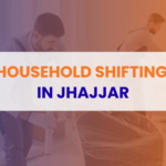 Complete Guide to Household Shifting in Jhajjar for Safe and Smooth Relocation