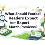 What Should Football Readers Expect from Expert Match Previews