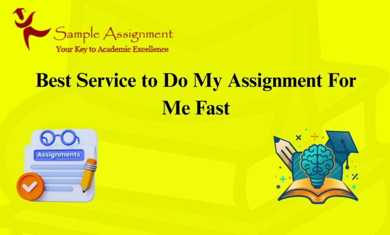 Best Service to Do My Assignment For Me Fast