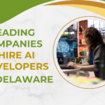 7 Leading Companies to Hire AI Developers in Delaware