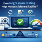 How Regression Testing Helps Maintain Software Stability?