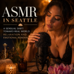 ASMR in Seattle: A Sensual Shift Toward Real World Relaxation and Emotional Renewal
