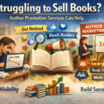 Struggling to Sell Books? Author Promotion Services Can Help
