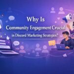 Why Is Community Engagement Crucial in Discord Marketing Strategies?