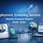Employment Screening Services Market Size, Growth, and Trends Report 2026-2034