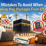 Top Mistakes To Avoid When Booking Hajj Packages From USA