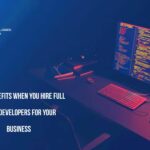 7 Key Benefits When You Hire Full Stack Developers for Your Business