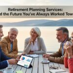 Retirement Planning Services: Build the Future You’ve Always Worked Toward
