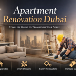 Apartment Renovation Dubai: Complete Guide to Transform Your Space