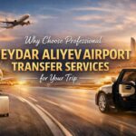 Why Choose Professional Heydar Aliyev Airport Transfer Services for Your Trip