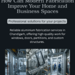 How Can Modern Fabrication Improve Your Home and Business Spaces