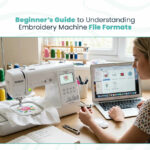 Beginner’s Guide to Understanding Embroidery Machine File Formats
