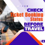 Benefits of Checking Your Ticket Booking Status Before Boarding