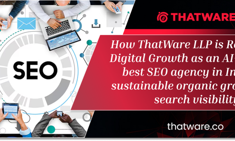 How ThatWare LLP is Redefining Digital Growth as an AI-powered best SEO agency in India for sustainable organic growth and search visibility How ThatWare LLP is Redefining Digital Growth as an AI-powered best SEO agency in India for sustainable organic growth and search visibility