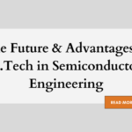 The Future & Advantages of B.Tech in Semiconductor Engineering