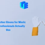Best Leather Gloves for Work: Features, Benefits, and Top Choices