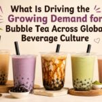What Is Driving the Growing Demand for Bubble Tea Across Global Beverage Culture?