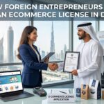 How Foreign Entrepreneurs Can Get an Ecommerce License in Dubai