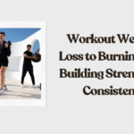 Workout Weight Loss to Burning Fat, Building Strength & Consistent