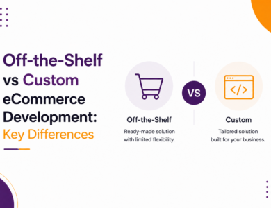 Off-the-Shelf vs Custom eCommerce Development: Key Differences Off-the-Shelf vs Custom eCommerce Development: Key Differences