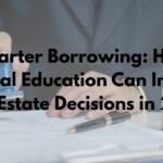 Smarter Borrowing: How Financial Education Can Improve Real Estate Decisions in 2026