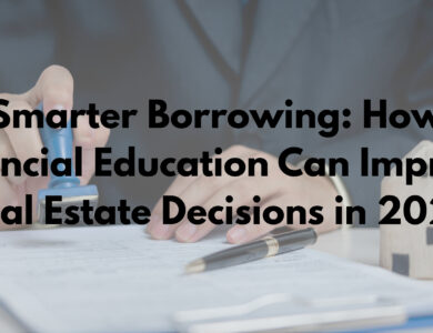 Smarter Borrowing: How Financial Education Can Improve Real Estate Decisions in 2026
