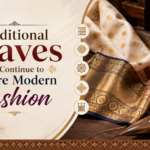 Traditional Weaves That Continue to Inspire Modern Fashion