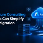 How Azure Consulting Services Can Simplify Cloud Migration