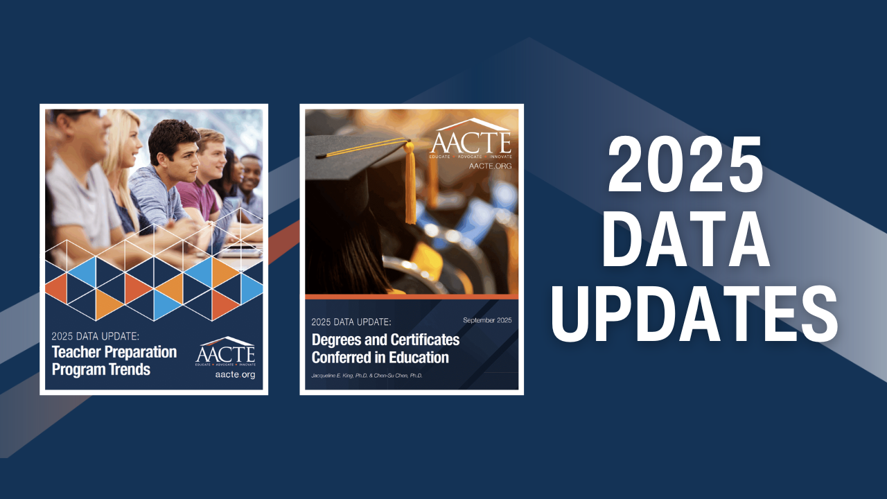 New AACTE Data Available: Degrees, Certificates, and Trends in Educator