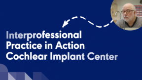 Interprofessional Practice (IPP) in Action: Cochlear Implant Center 