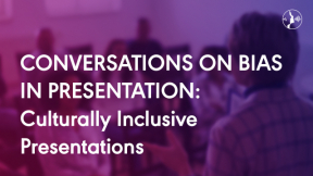 Conversations on Bias in Presentations 3: Culturally Inclusive Presentations