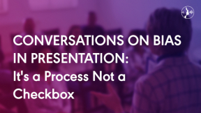 Conversations on Bias in Presentations 6: It's a Process Not a Checkbox